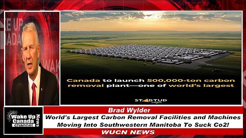 WUCN-Epi#418-World's Largest Carbon Removal Facilities and Machines Moving Into Southwestern Mb.
