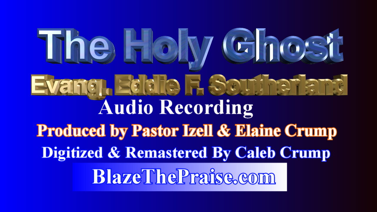 Evangelist Eddie F. Southerland - The Holy Ghost - Message - Digitized by Caleb Crump