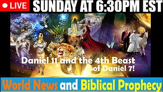 LIVE SUNDAY AT 6:30PM EST - Daniel 11 and the forming of the 4th Beast of Daniel 7!