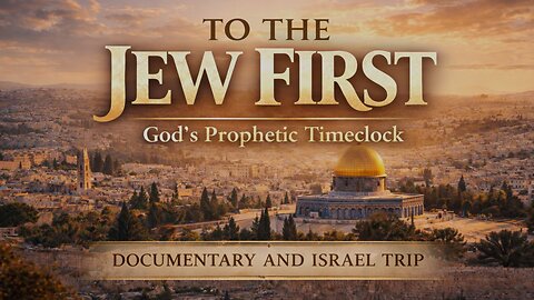 Israel 2026: To the Jew First, Documentary Research Video
