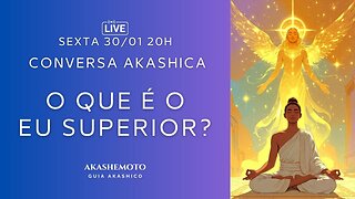 O que é o Eu Superior? | Conversa Akashica 30 jan 2026