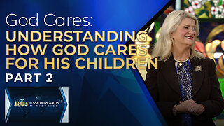 God Cares, Part 2: Understanding How God Cares for His Children