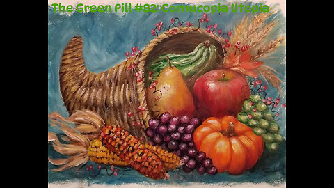 The Green Pill #82: Cornucopia Utopia