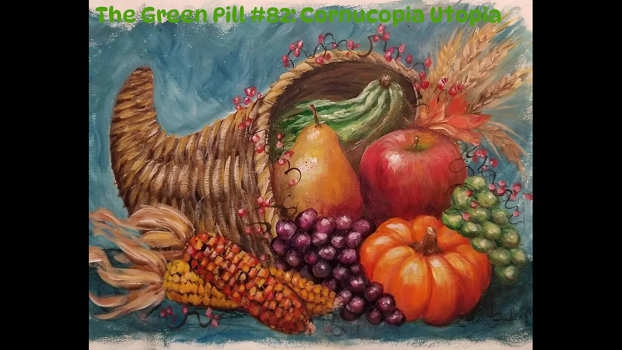 The Green Pill #82: Cornucopia Utopia