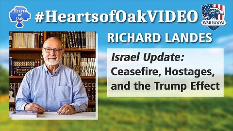 Hearts of Oak| Richard Landes - Israel Update: Ceasefire, Hostages and the Trump Effect