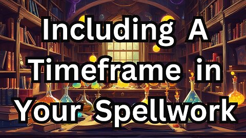 Including A Timeframe In Your Spellwork
