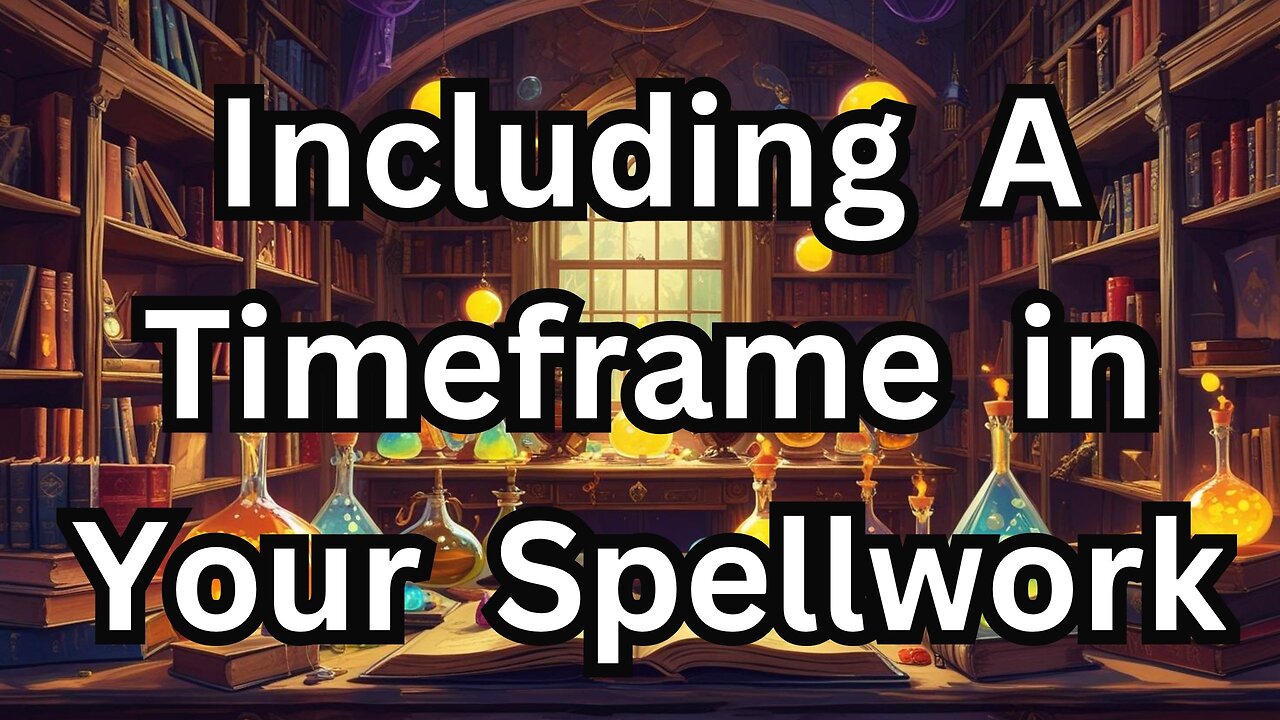 Including A Timeframe In Your Spellwork
