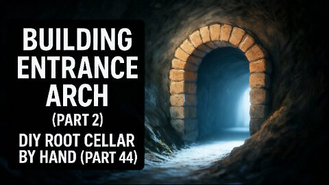 Building entrance arch (Part 2) | DIY Root Cellar by Hand (Part 44)