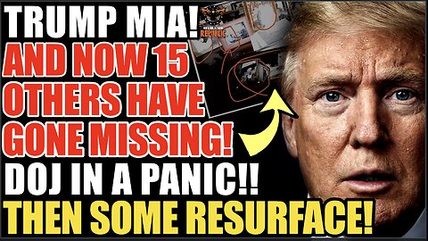 Trump Disappears & Now 15 Others Have Gone Missing! DOJ Panics…Then Some Mysteriously Resurface!