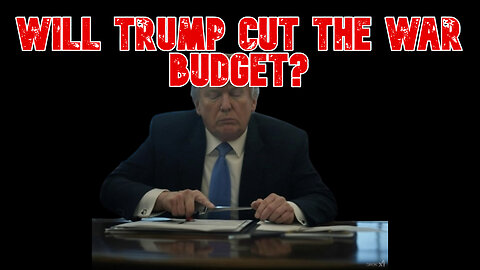 Will Trump Cut the War Budget? COI #760