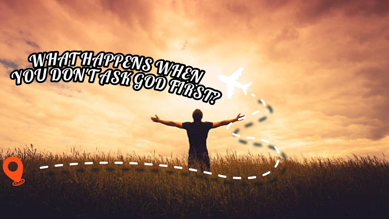 What Happens When You Don't Ask God First?