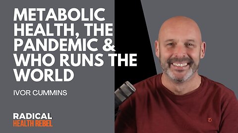 Metabolic Health, Pandemic Truths & The Hidden Powers with Ivor Cummins