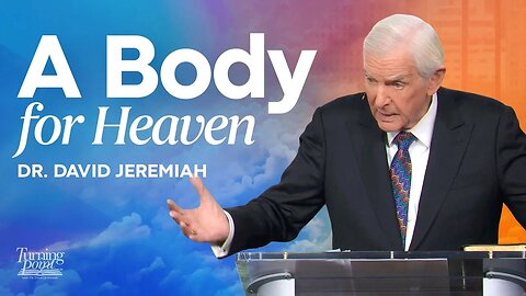 A Body For Heaven | Dr. David Jeremiah