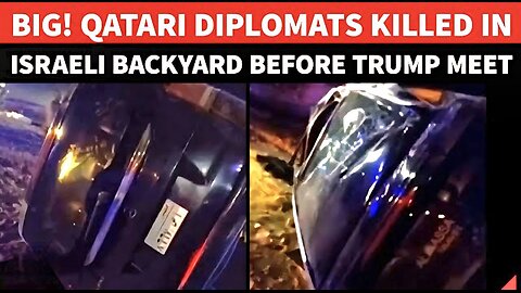 Qatari Diplomats KILLED In Israel's Backyard Hours Before Trump Summit On Gaza; Sabotage Or Mishap?