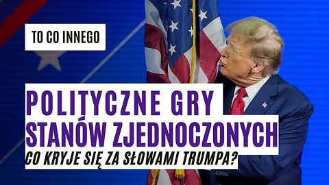 Trump i jego ambicje: jak amerykańskie gry polityczne wpływają na globalne konflikty? TO CO INNEGO