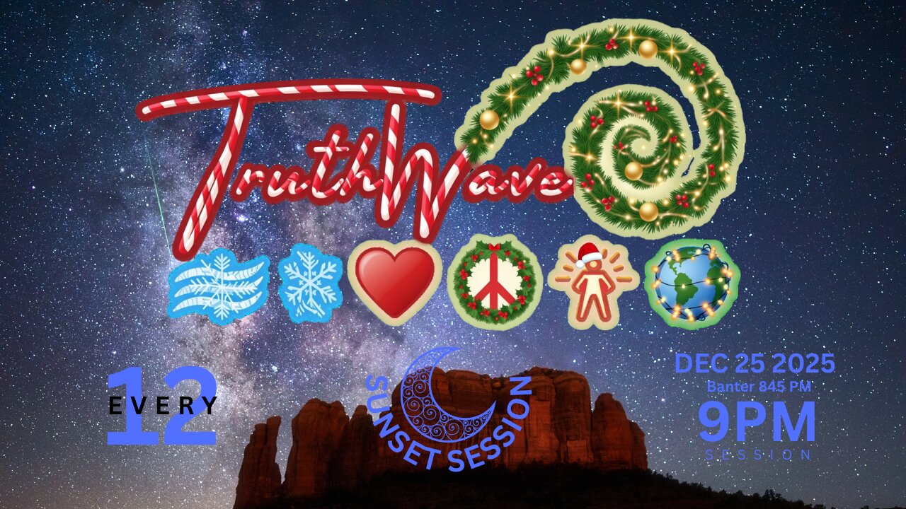 TruthWave : SunSET Energy SESSION - December 25 2025