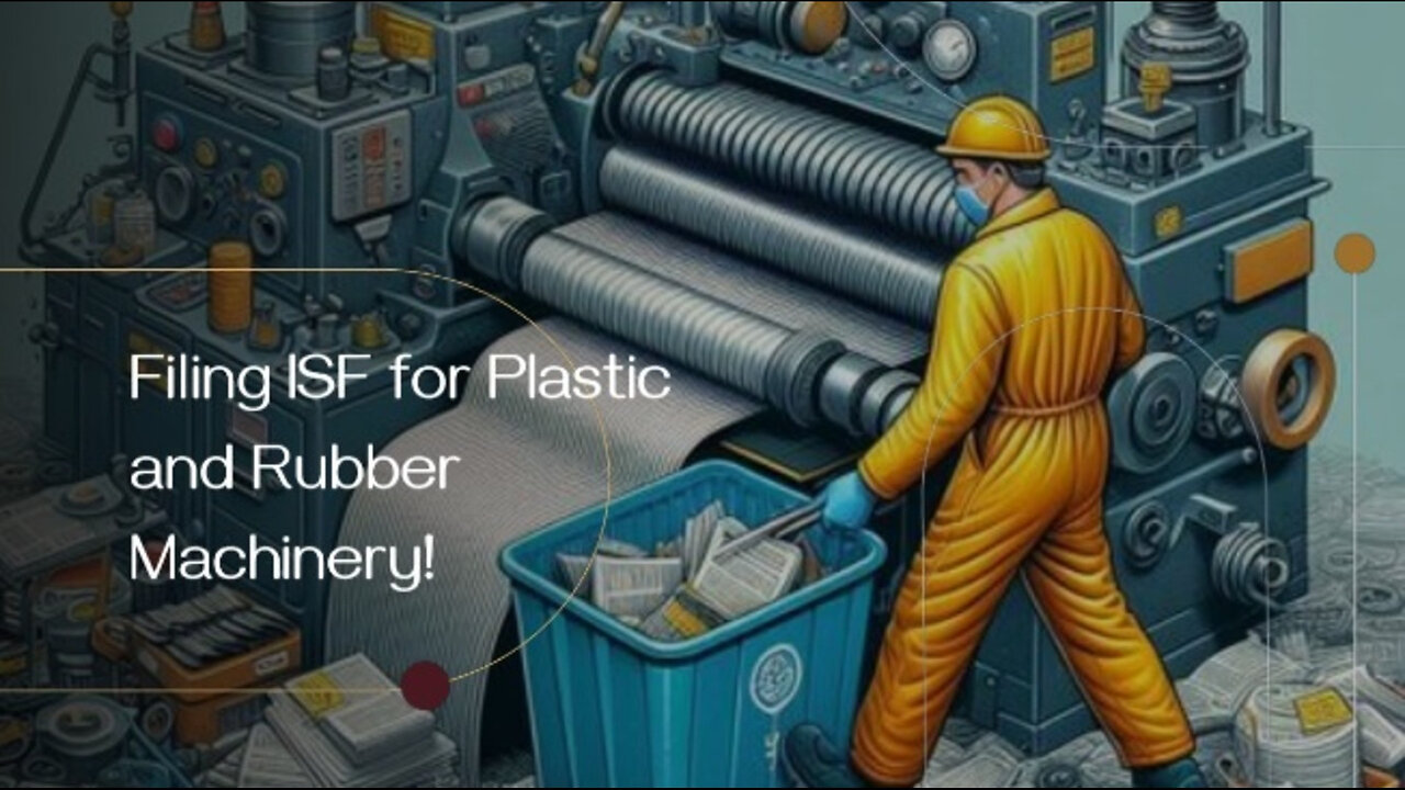 Mastering the ISF Process: Filing for Plastic and Rubber Machinery Imports