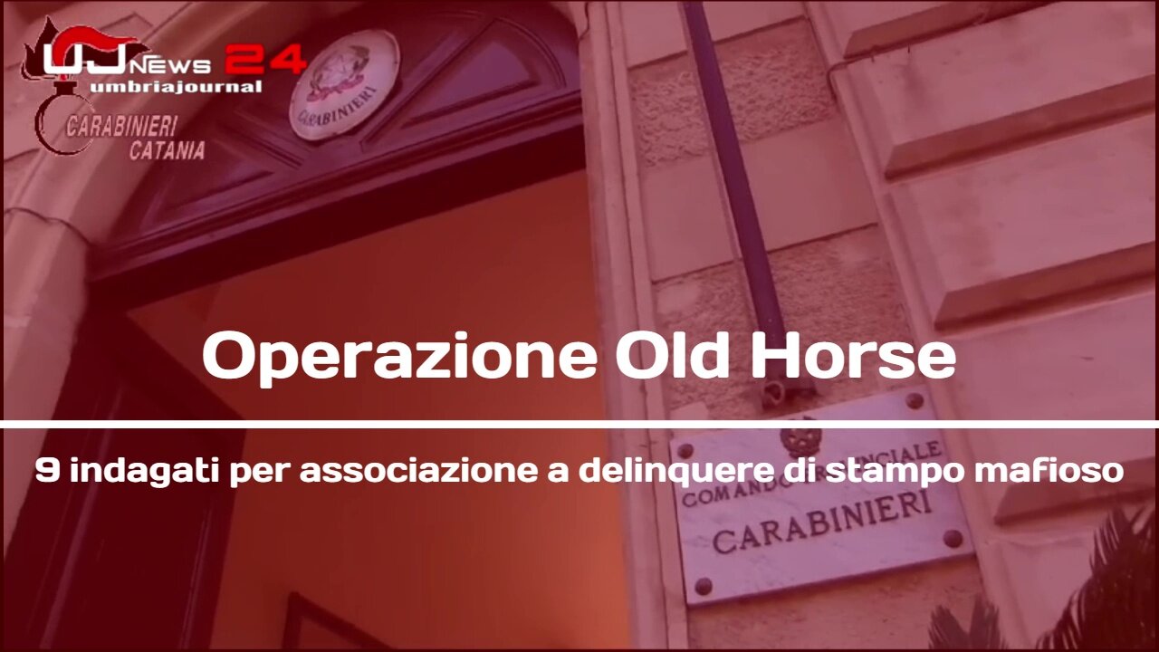 Operazione Old Horse 9 indagati per associazione a delinquere di stampo mafioso