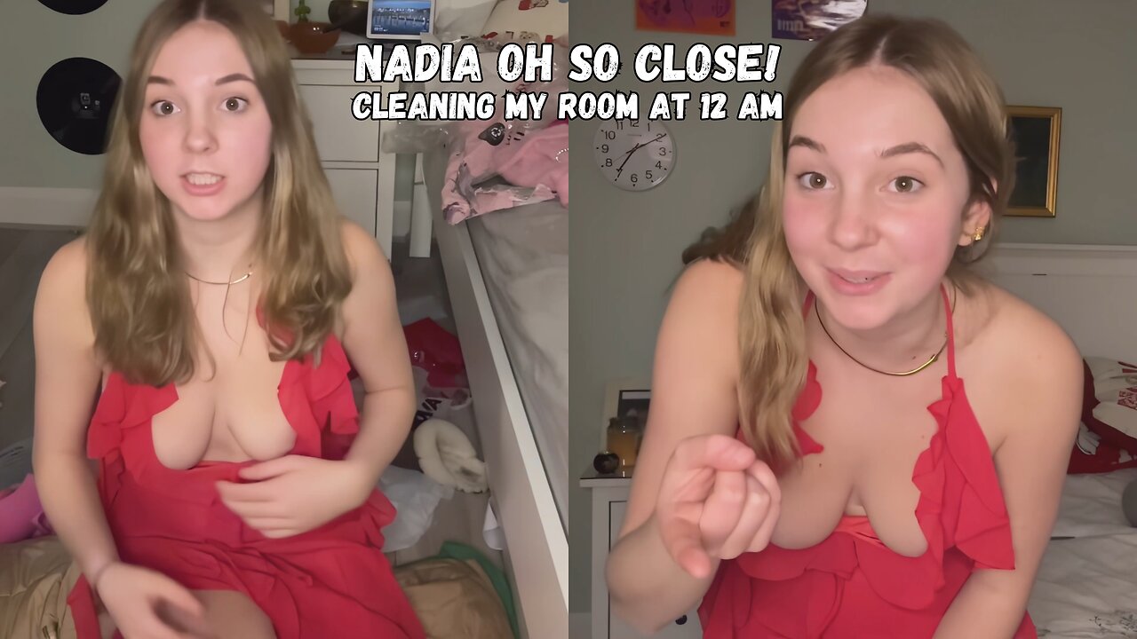 Nadia Cleaning My Room at 12am | Oh So Close! 4K HD