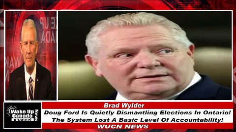 WUCN-Epi#445-Doug Ford Is Quietly Dismantling Elections In Ontario! The System Lost