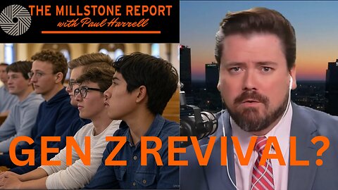 Paul Harrell's Millstone Report: What Has Conservatism CONSERVED? Is GEN Z Turning to CHRIST?