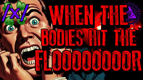When the Bodies Hit the Floor | 4chan /x/ Disturbing Paranormal Greentext Stories Thread