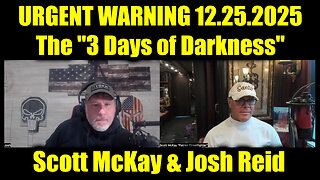 Scott McKay & Josh Reid URGENT WARNING 12.25.25 - The "3 Days of Darkness"