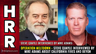 Operation MELTDOWN | Steve Quayle interviewed by Mike Adams about California fires and beyon