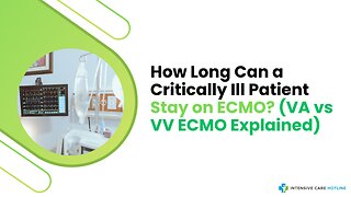How Long Can a Critically Ill Patient Stay on ECMO? (VA vs VV ECMO Explained)