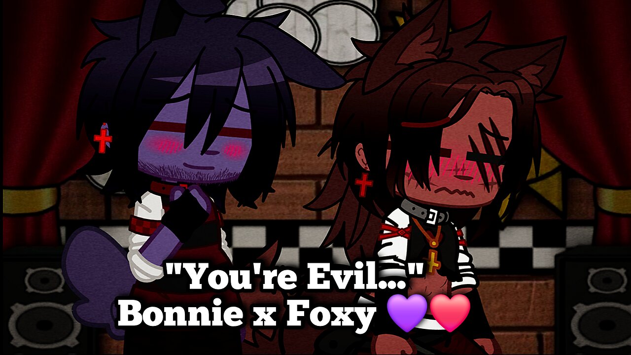 "You're Evil..." Bonnie x Foxy 💜❤️
