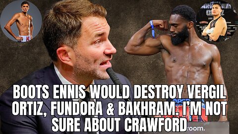 Eddie Hearn: Boots Ennis Would Destroy Vergil Ortiz & Everyone Else Between 154 and 168