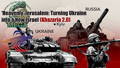 'Heavenly' Jerusalem: Turning Ukraine into a New Israel (Khazaria 2.0)