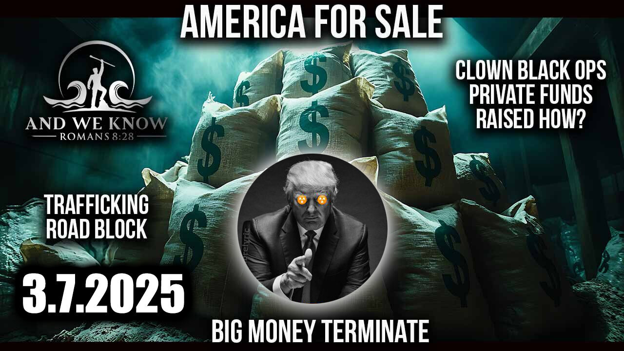 AND WE KNOW 3.7.25: Trump Stopping Trafficking, American for SALE; Get Ready - Red Carpet Event!