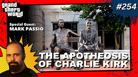 Grand Theft World Podcast 254 | The Apotheosis of Charlie Kirk with guest Mark Passio