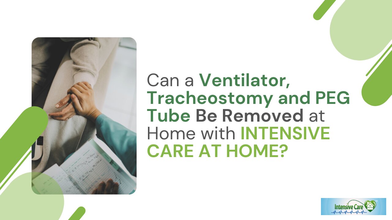 Can a Ventilator, Tracheostomy and PEG Tube Be Removed at Home with INTENSIVE CARE AT HOME?