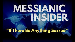 “If There Be Anything Sacred” - Messianic Insider