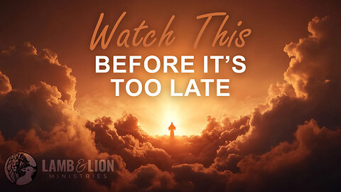 Watch This Before It's Too Late