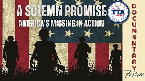 Documentary Feature: A Solemn Promise 'America's Missing In Action'