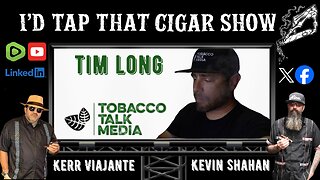 I'd Tap That Cigar Show Episode 257 | Tim Long of Tobacco Talk Media