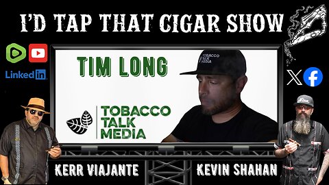 I'd Tap That Cigar Show Episode 257 | Tim Long of Tobacco Talk Media