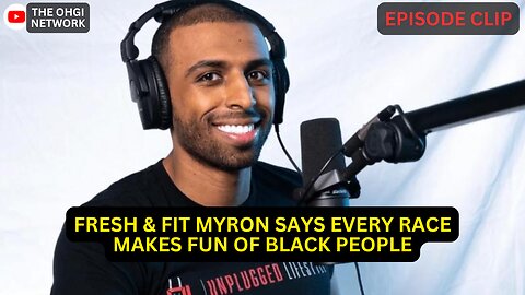 Fresh & Fit Myron says EVERY race makes fun of Black people