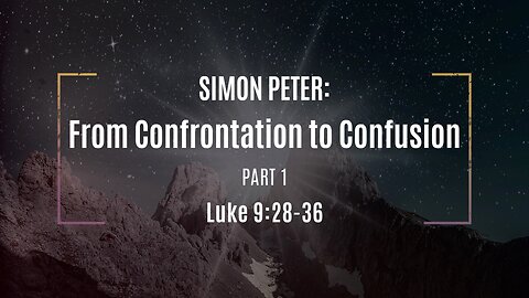 Jan. 26, 2025 - Sunday AM MESSAGE - From Confrontation to Confusion, Part 1 (Luke 9:28-36)