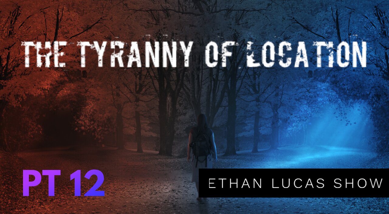 THE TYRANNY OF LOCATION (Pt 12)