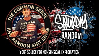 The Common Sense and Random Shit, Show (Saturday Random)