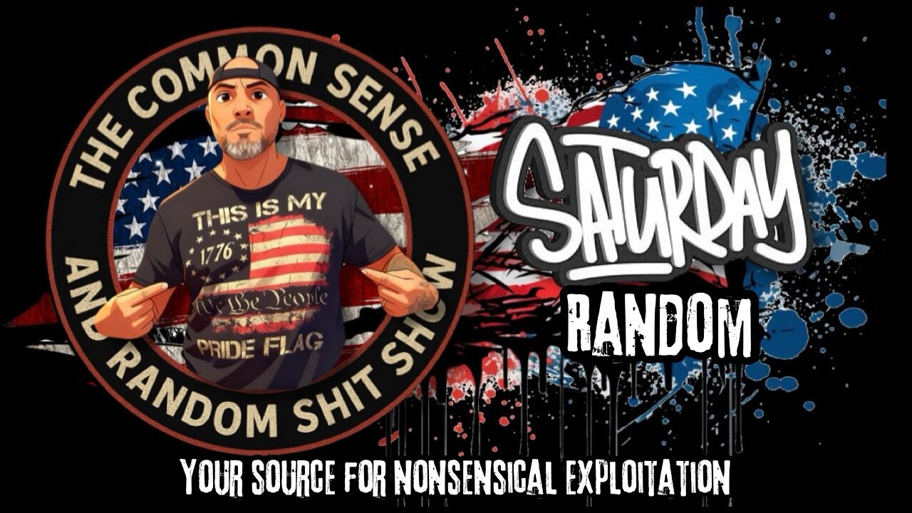 The Common Sense and Random Shit, Show (Saturday Random)