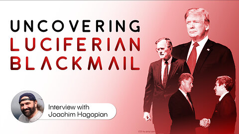 Uncovering the Luciferian Blackmail System - Interview with Joachim Hagopian