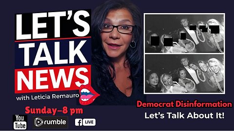 Democrat Disinformation - Let's Talk News