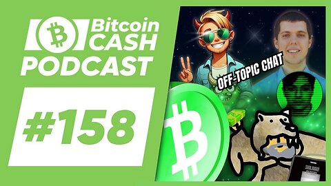 The Bitcoin Cash Podcast #158_ Off Topic Chat feat. Halvor, Luke, Fiendish & Calin