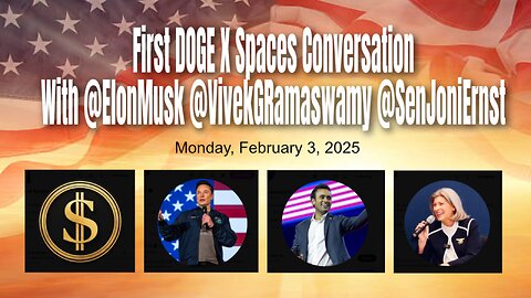 First DOGE X Spaces Conversation With @ElonMusk @VivekGRamaswamy @SenJoniErnst