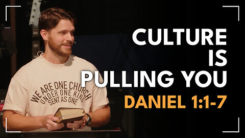 Culture Is Pulling You / Daniel 1:1-7 / Glenn Lawson
